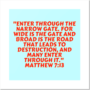 Bible Verse Matthew 7:13 Posters and Art